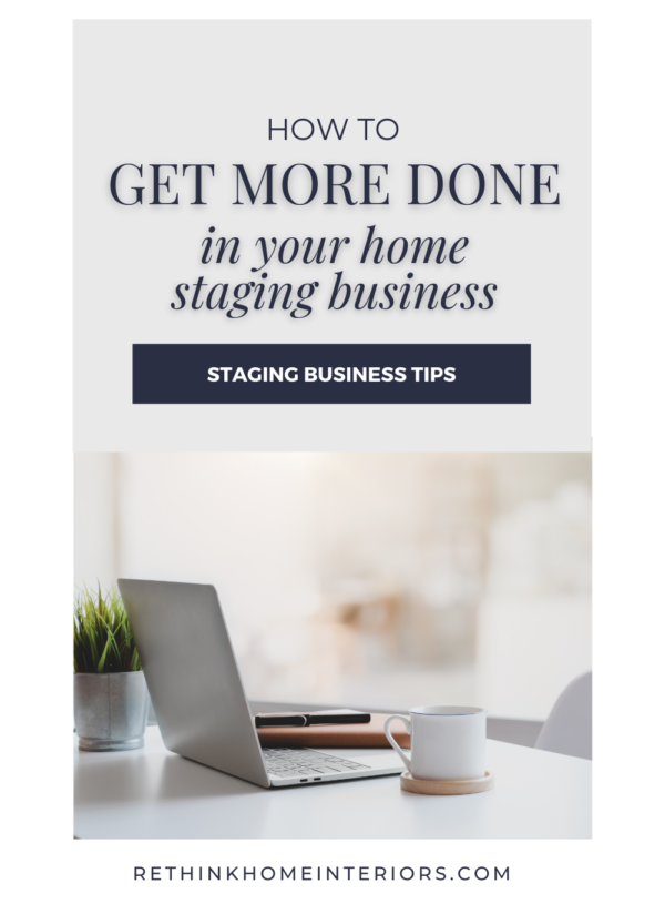 How To Get More Done In Your Home Staging Business