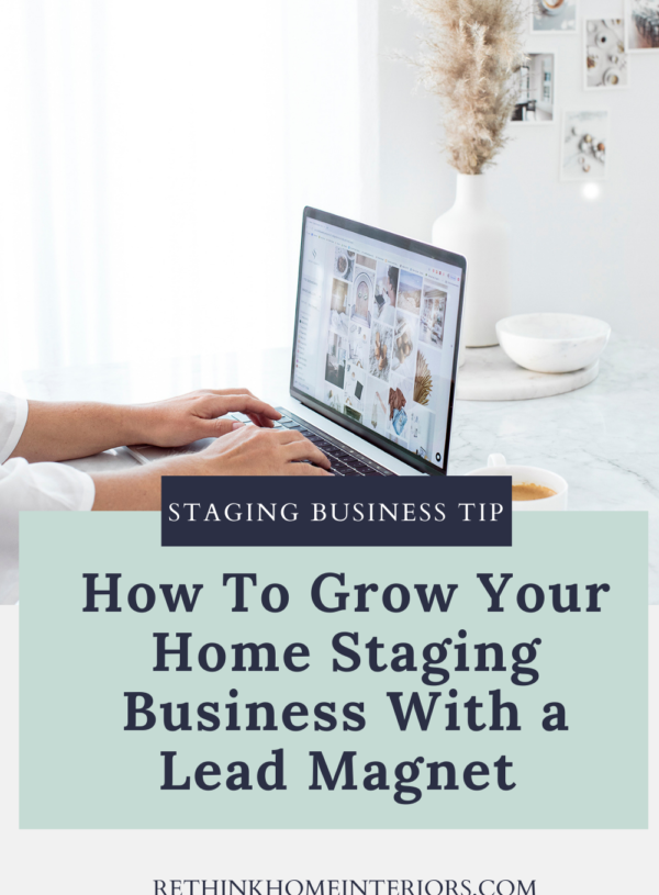 What’s A Lead Magnet? And 11 Ways To Use One To Grow An Amazing Home Staging Business