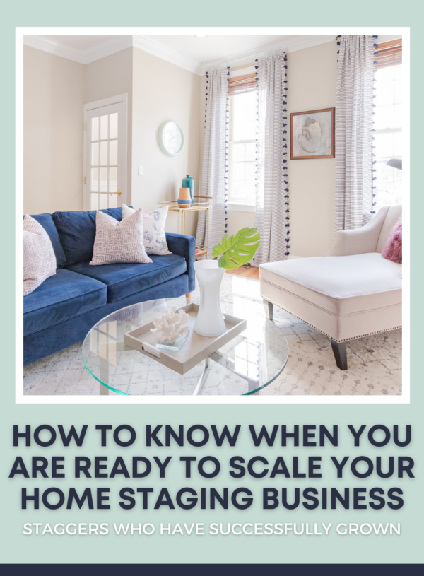 Stagers Who Successfully Scale And How to Know When You’re Ready to Scale Your Staging Business