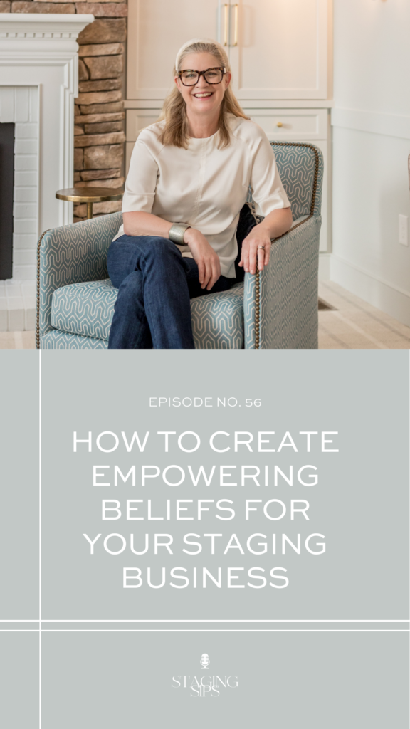 How To Create Empowering Beliefs For Your Staging Business