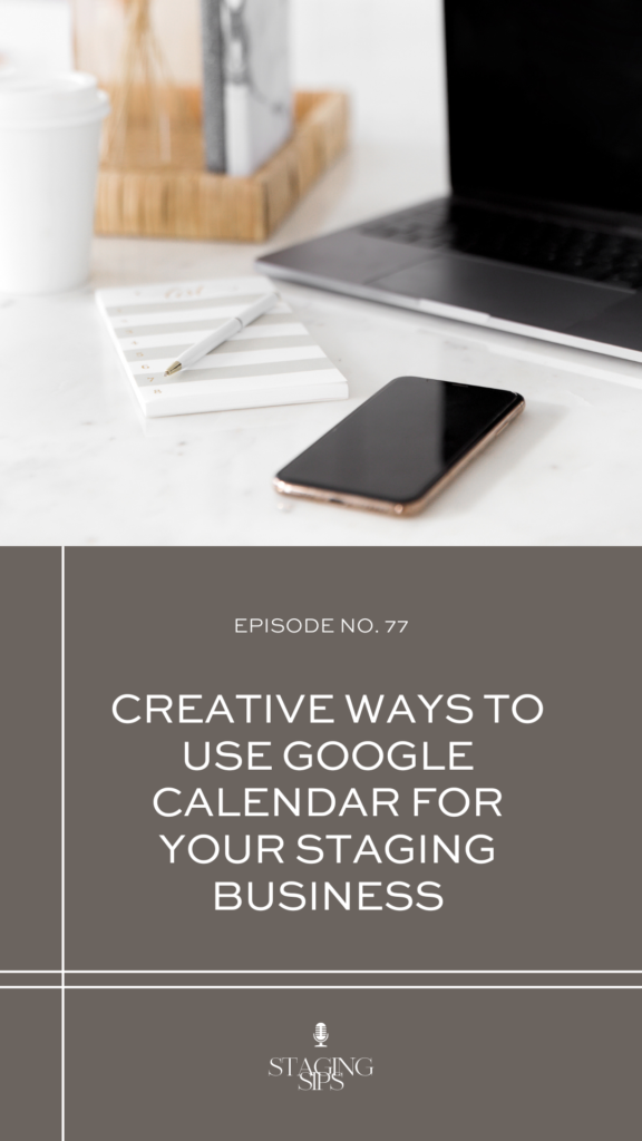 Creative Ways to Use Google Calendar for your Staging Business