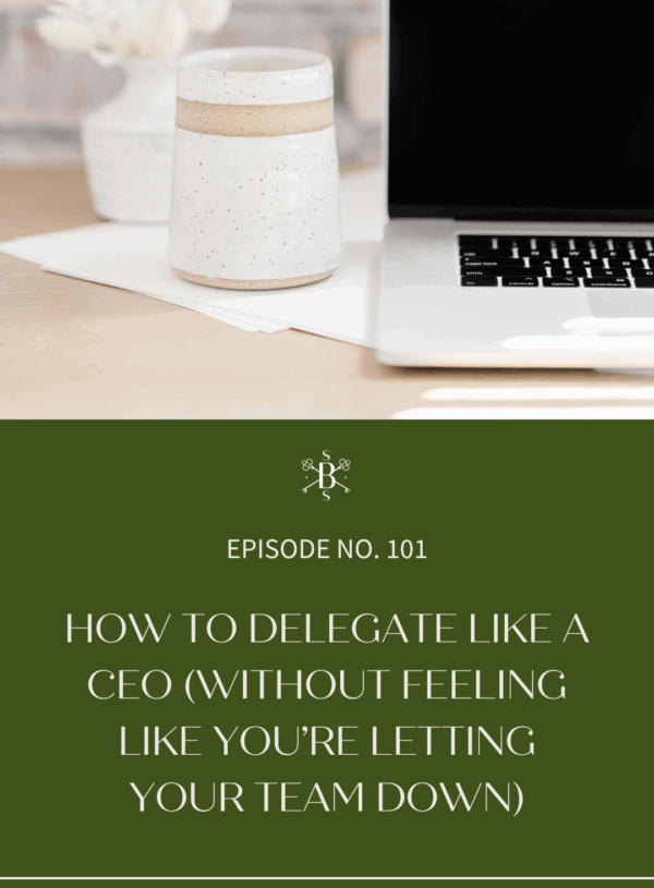 How to Delegate Like a CEO (Without Feeling Like You’re Letting Your Team Down)