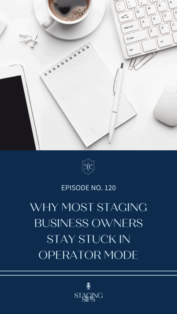 Why Most Staging Business Owners Stay Stuck in Operator Mode