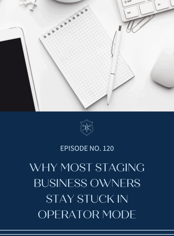 Why Most Staging Business Owners Stay Stuck in Operator Mode (and How to Move Forward)