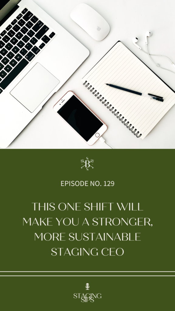 This One Shift Will Make You a Stronger, More Sustainable Staging CEO