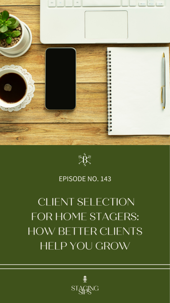 Client Selection for Home Stagers: How Better Clients Help You Grow