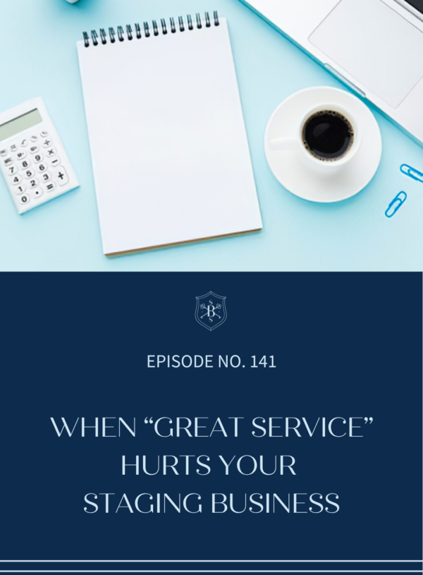 When “Great Service” Hurts Your Staging Business