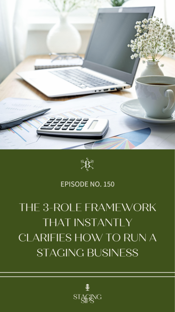 The 3-Role Framework That Instantly Clarifies How to Run a Staging Business