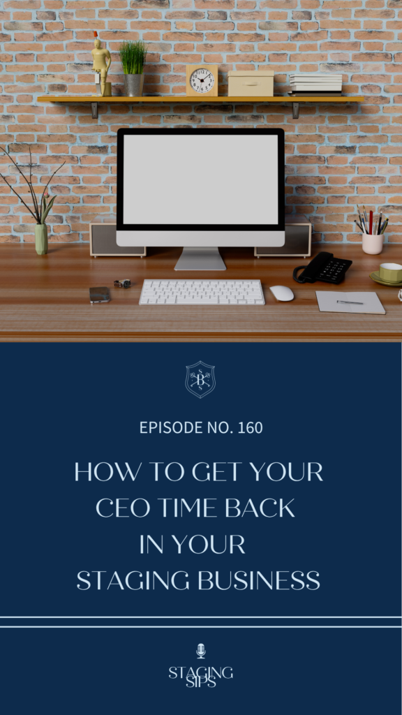 How to Get Your CEO Time Back in Your Home Staging Business